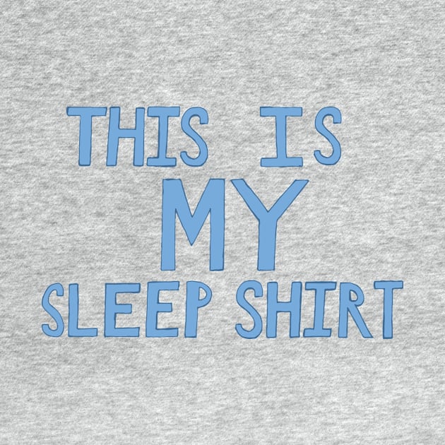 This Is My Sleep Shirt - Blue - Hand Drawn by ohmyshirt